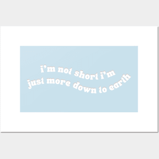 I'm Not Short I'm Just More Down To Earth Posters and Art